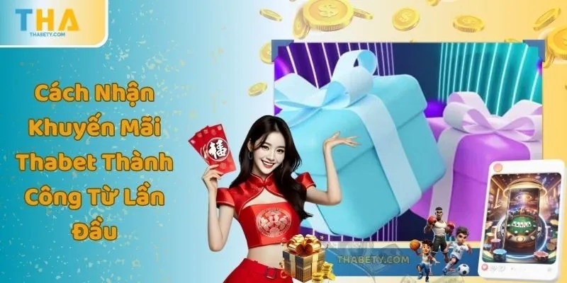 Cách Nhận Khuyến Mãi Thabet Thành Công Từ Lần Đầu