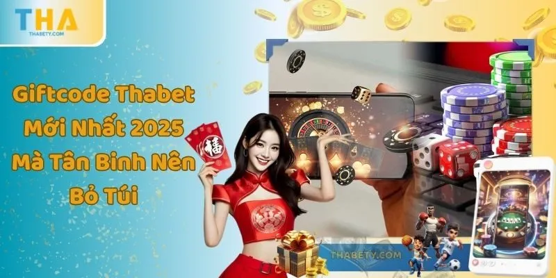 Giftcode Thabet Mới Nhất 2025 Mà Tân Binh Nên Bỏ Túi