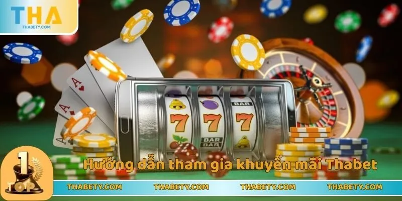 Hướng dẫn tham gia khuyến mãi Thabet cho tân thủ