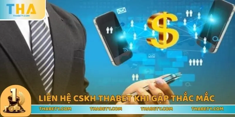 Liên hệ ngay trung tâm CSKH Thabet khi cần hỗ trợ